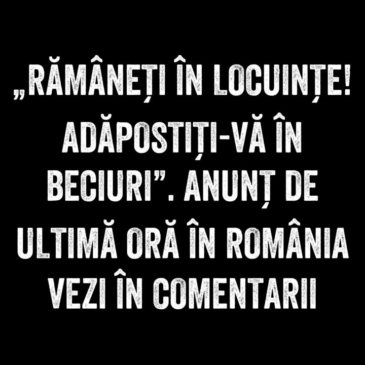 „Rămâneți în locuințe! Adăpostiți-vă în beciuri”. Anunț de ultimă oră în România